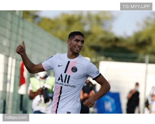 阿什拉夫成巴黎更衣室关键人物，持续助力球队氛围和谐