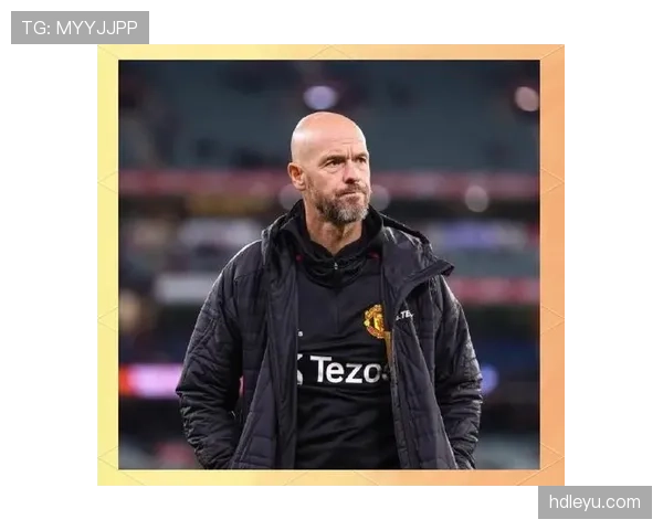 滕哈赫战术执行难点:体系磨合与球员适配成当前关键挑战